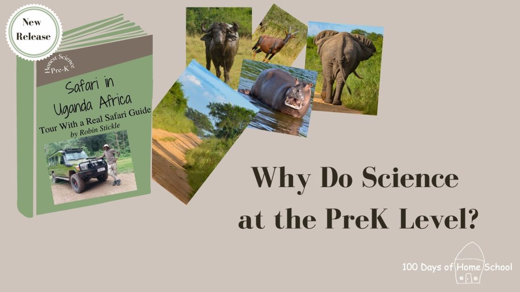 Picture of a new release book for Science at the PreK level called Safari in Uganda Africa followed by several pictures spilling out of it and a blog title "Why Do Science at the PreK Level?" A logo for 100 Days of Home School is in the bottom right.